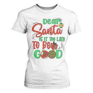 Funny Christmas T Shirt For Women Deer Santa Is It Too Late To Be Good TS09 White Print Your Wear