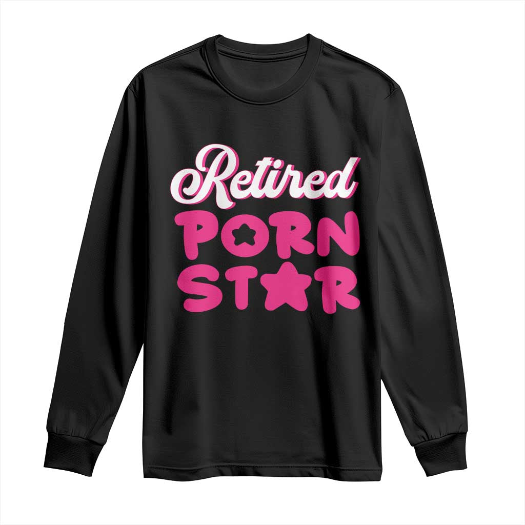 Funny Naughty Adult Humor Retirement Long Sleeve Shirt Retired P0rn Star TS09 Black Print Your Wear