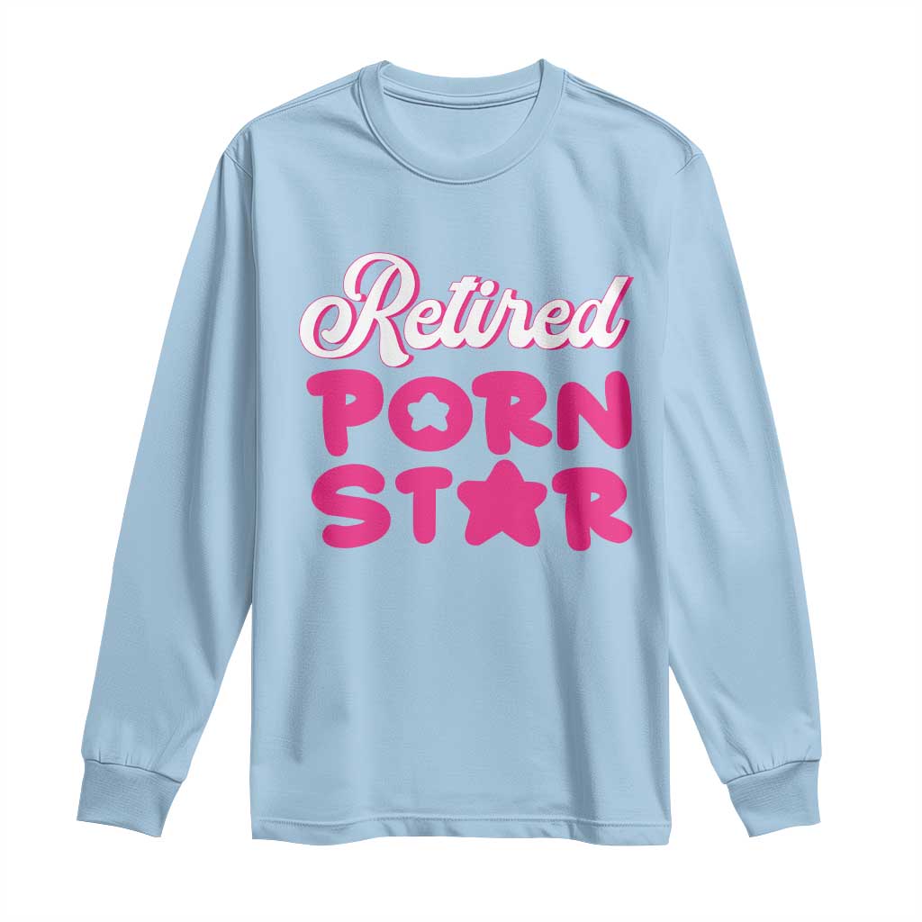 Funny Naughty Adult Humor Retirement Long Sleeve Shirt Retired P0rn Star TS09 Light Blue Print Your Wear