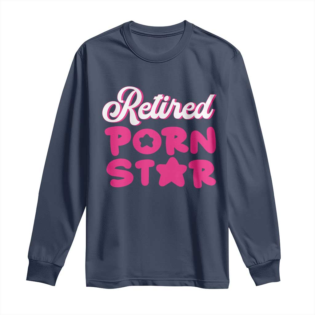 Funny Naughty Adult Humor Retirement Long Sleeve Shirt Retired P0rn Star TS09 Navy Print Your Wear