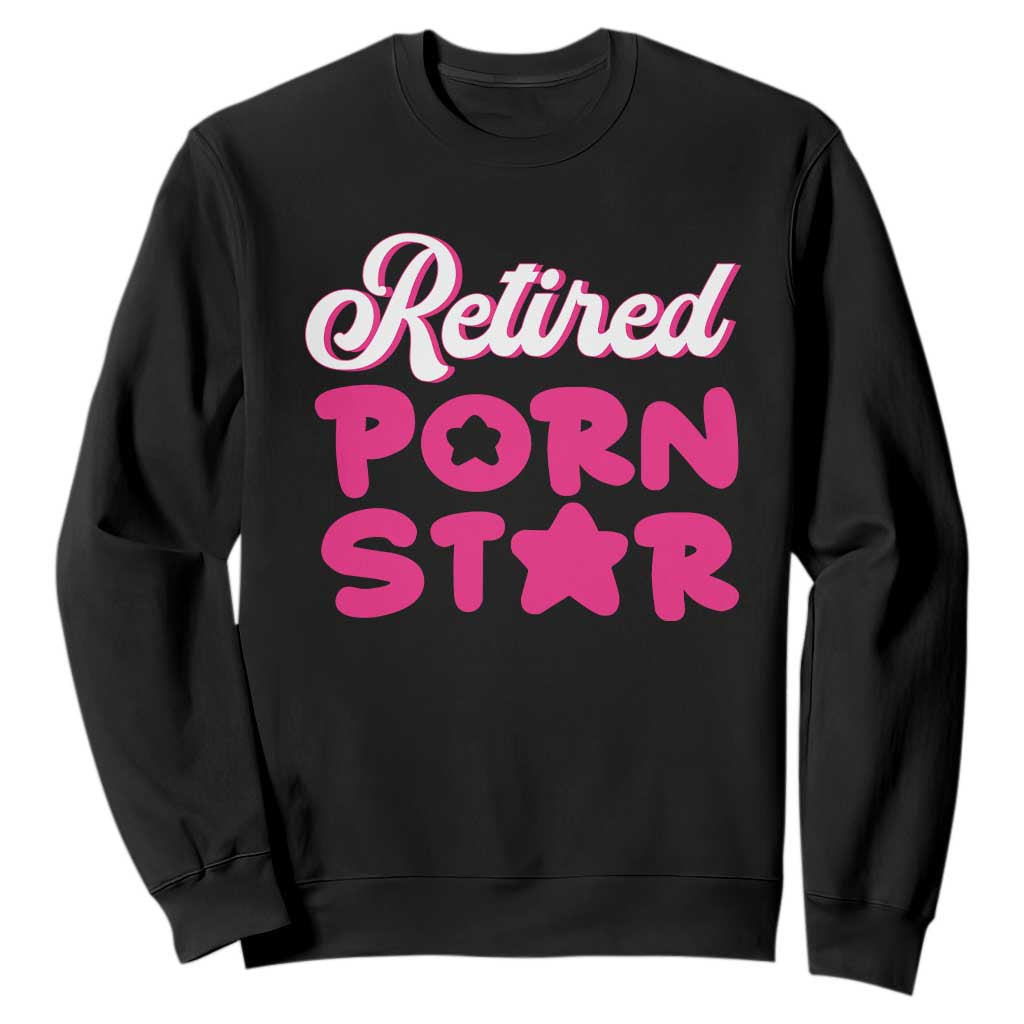 Funny Naughty Adult Humor Retirement Sweatshirt Retired P0rn Star TS09 Black Print Your Wear