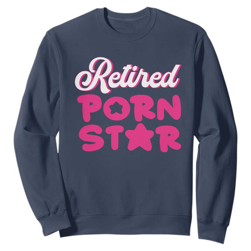 Funny Naughty Adult Humor Retirement Sweatshirt Retired P0rn Star TS09 Navy Print Your Wear