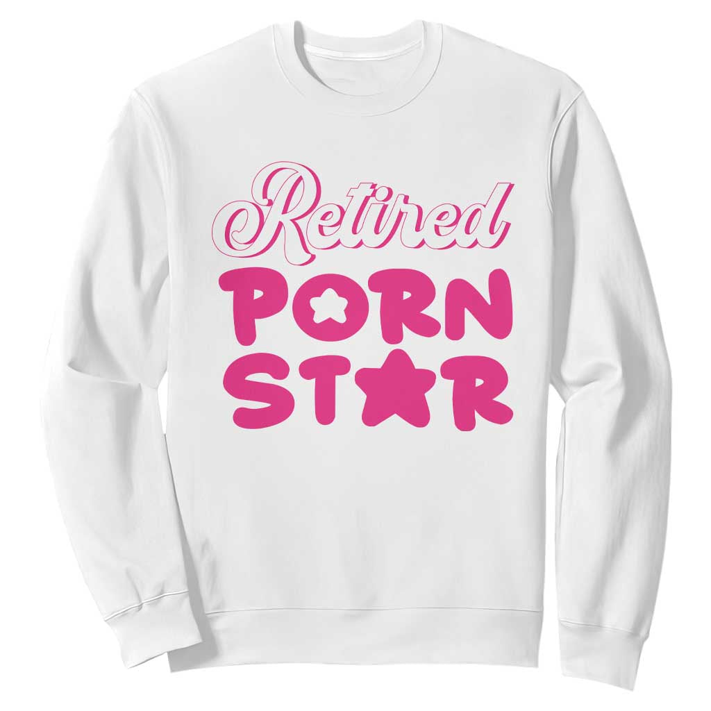 Funny Naughty Adult Humor Retirement Sweatshirt Retired P0rn Star TS09 White Print Your Wear