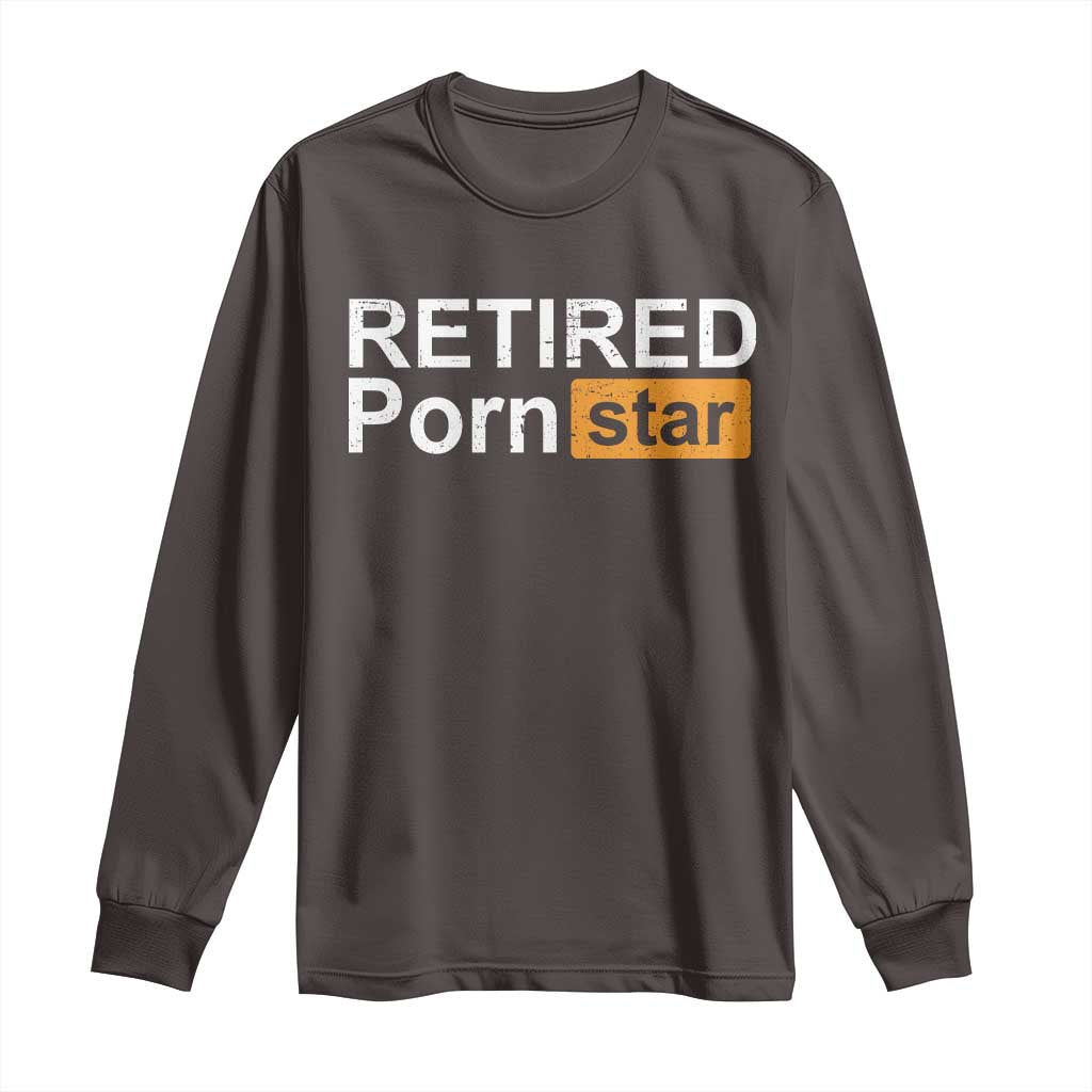 Funny Naughty Adult Humor Retirement Long Sleeve Shirt Retired P0rn Star Dirty Joke TS09 Dark Chocolate Print Your Wear