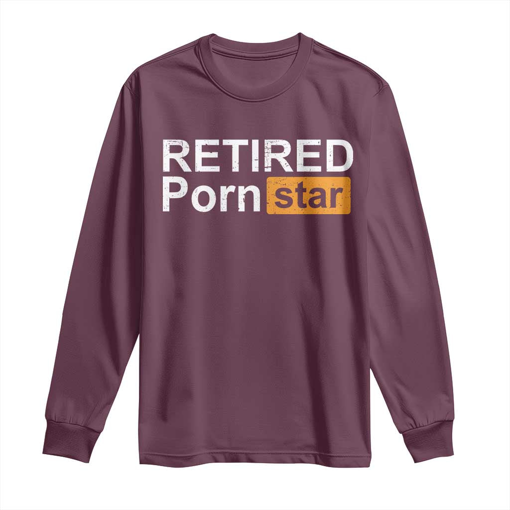Funny Naughty Adult Humor Retirement Long Sleeve Shirt Retired P0rn Star Dirty Joke TS09 Maroon Print Your Wear