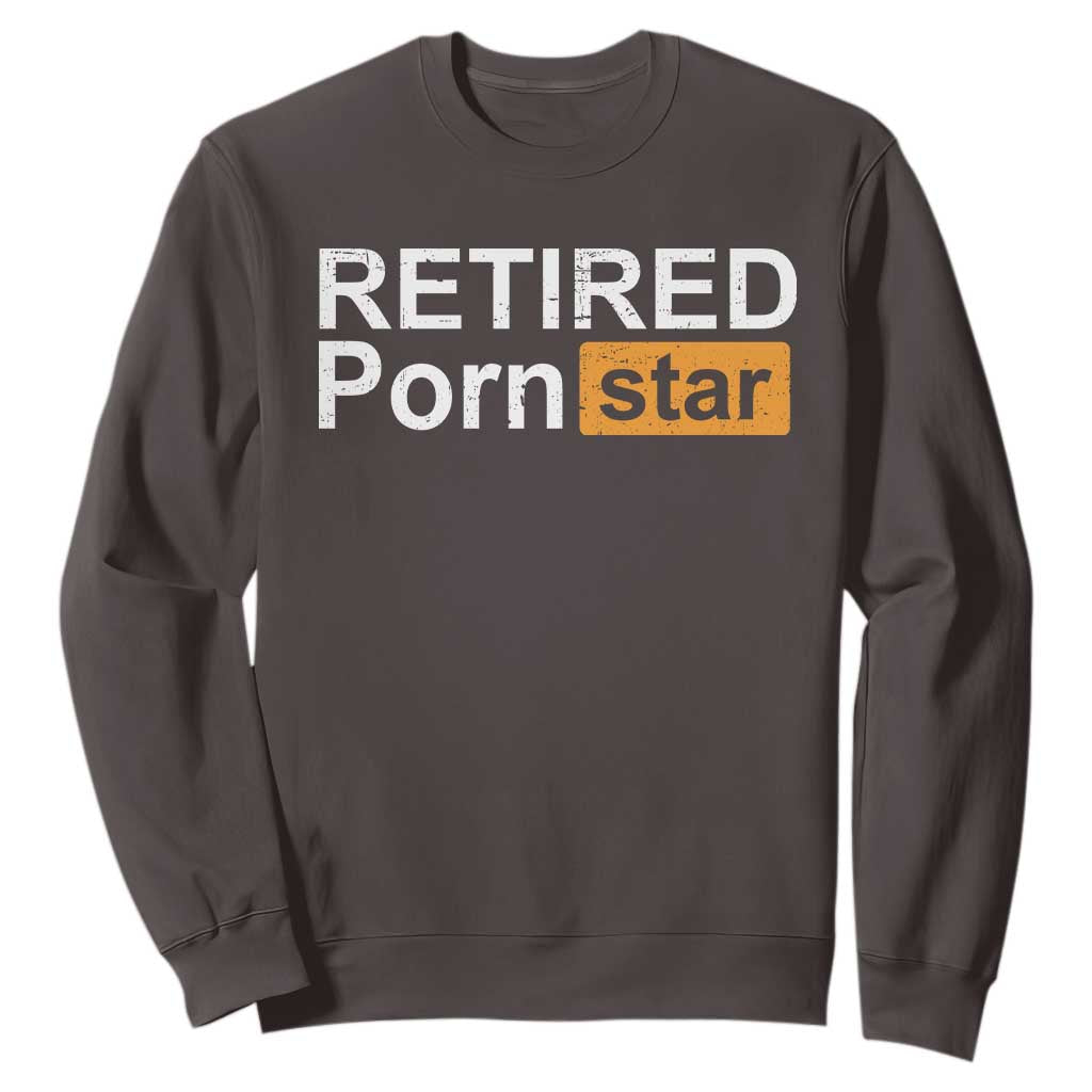 Funny Naughty Adult Humor Retirement Sweatshirt Retired P0rn Star Dirty Joke TS09 Dark Chocolate Print Your Wear