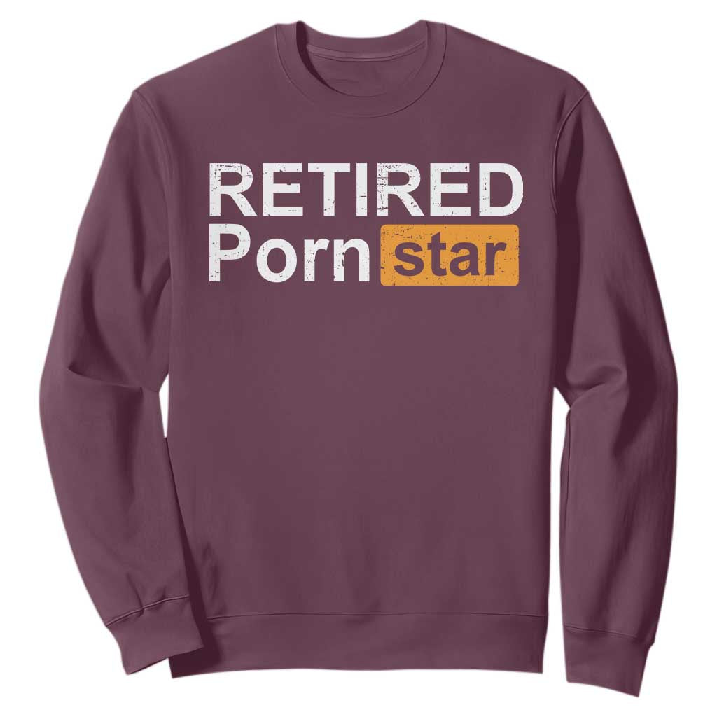 Funny Naughty Adult Humor Retirement Sweatshirt Retired P0rn Star Dirty Joke TS09 Maroon Print Your Wear