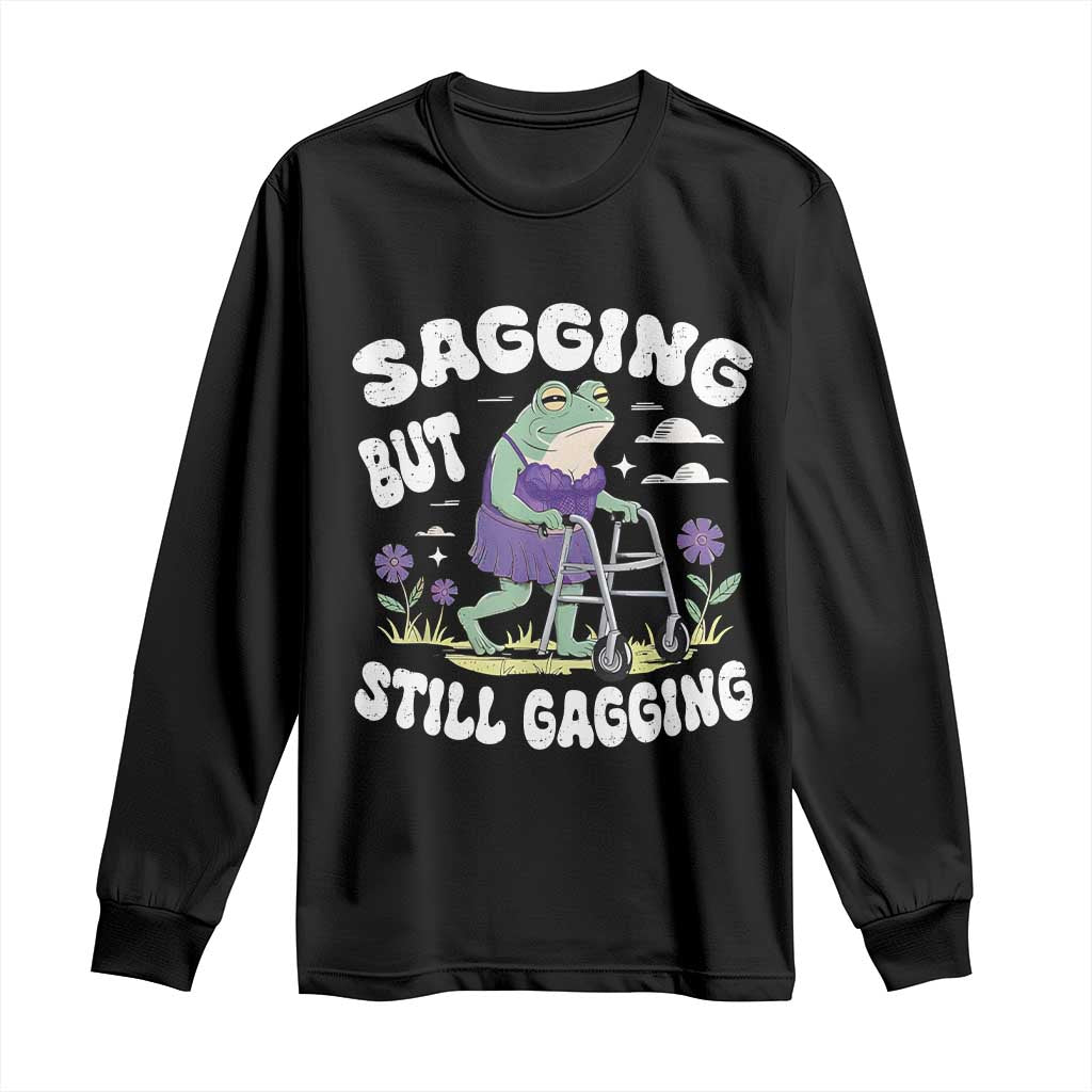 Funny Frog Meme Long Sleeve Shirt Sagging But Still Gagging Naughty Adult Humor TS09 Black Print Your Wear