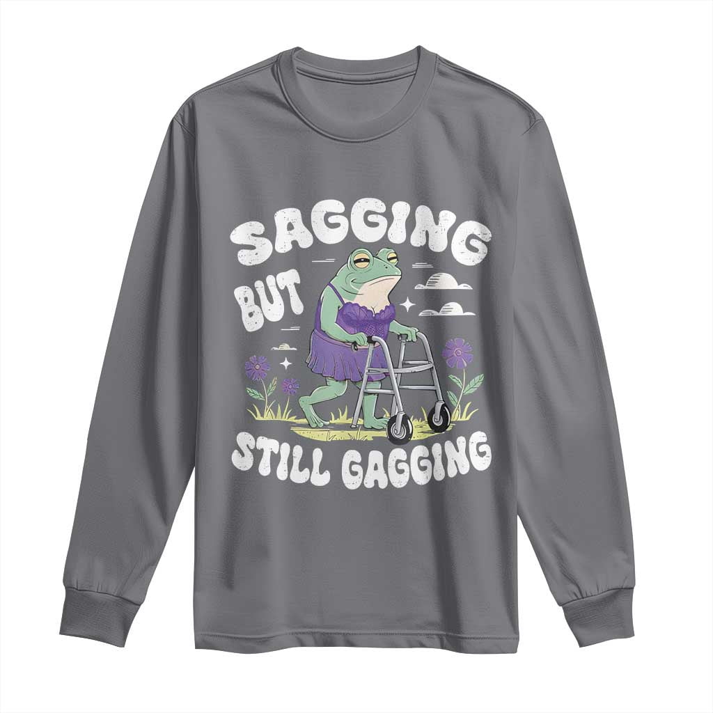 Funny Frog Meme Long Sleeve Shirt Sagging But Still Gagging Naughty Adult Humor TS09 Charcoal Print Your Wear