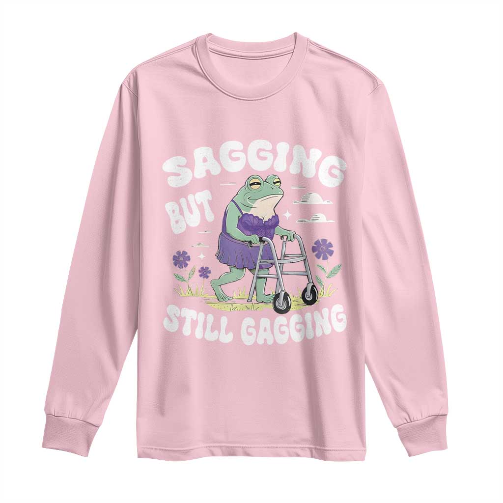 Funny Frog Meme Long Sleeve Shirt Sagging But Still Gagging Naughty Adult Humor TS09 Light Pink Print Your Wear