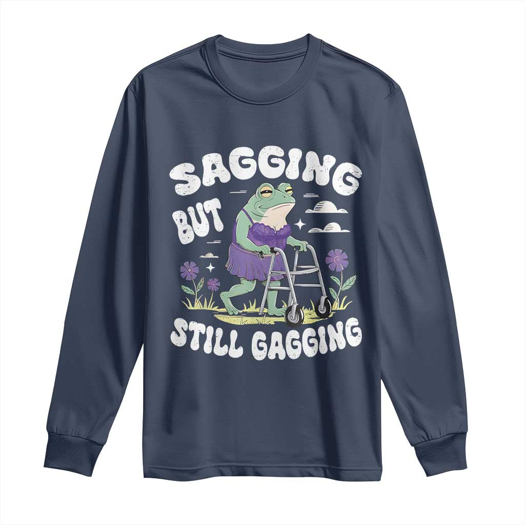 Funny Frog Meme Long Sleeve Shirt Sagging But Still Gagging Naughty Adult Humor TS09 Navy Print Your Wear