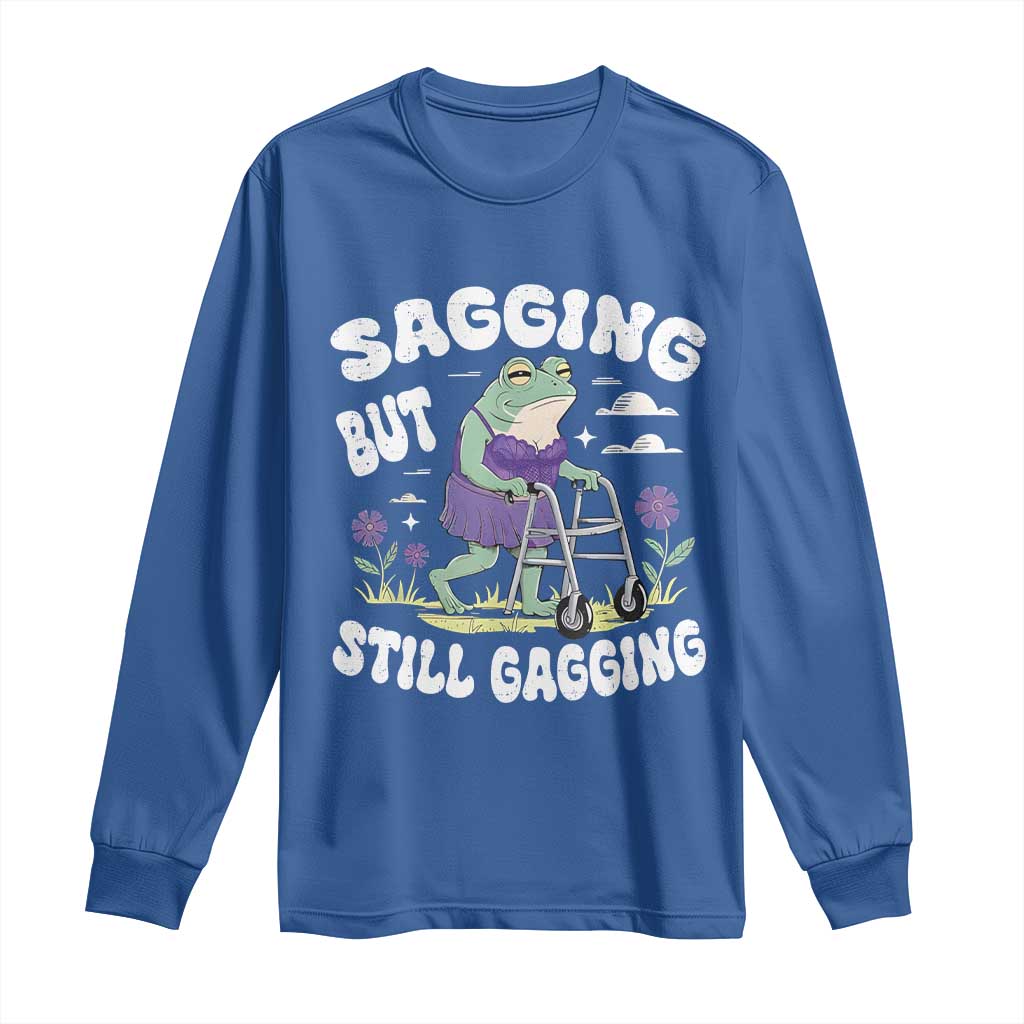 Funny Frog Meme Long Sleeve Shirt Sagging But Still Gagging Naughty Adult Humor TS09 Royal Blue Print Your Wear