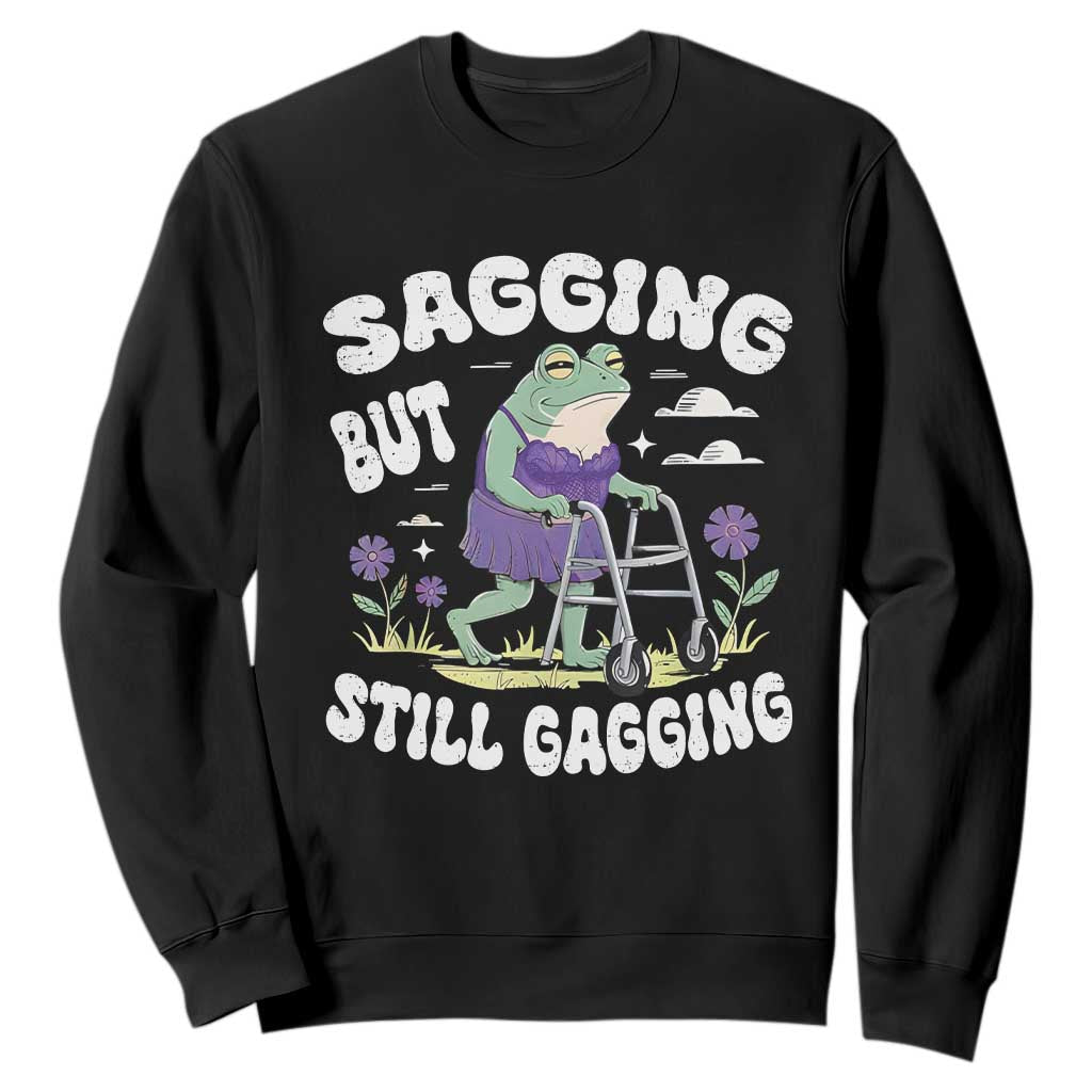 Funny Frog Meme Sweatshirt Sagging But Still Gagging Naughty Adult Humor TS09 Black Print Your Wear