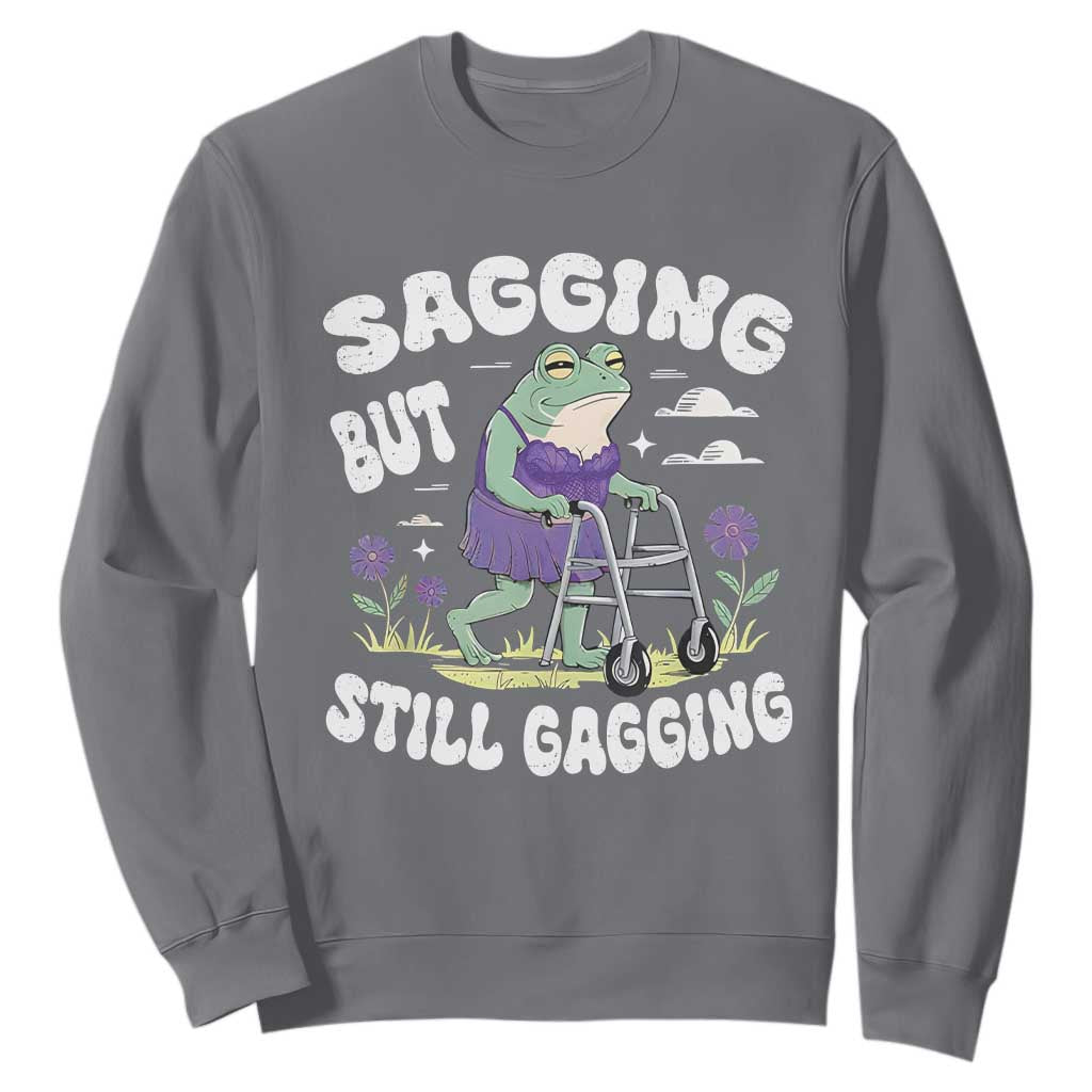 Funny Frog Meme Sweatshirt Sagging But Still Gagging Naughty Adult Humor TS09 Charcoal Print Your Wear