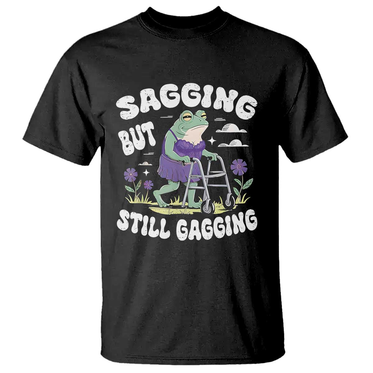 Funny Frog Meme T Shirt Sagging But Still Gagging Naughty Adult Humor TS09 Black Print Your Wear