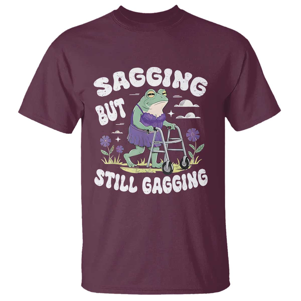 Funny Frog Meme T Shirt Sagging But Still Gagging Naughty Adult Humor TS09 Maroon Print Your Wear