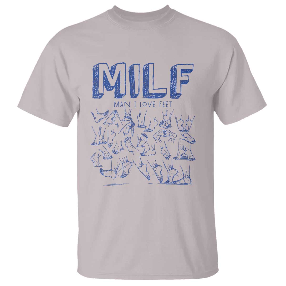 Funny MILF Man I Love Feet T Shirt TS09 Ice Gray Print Your Wear