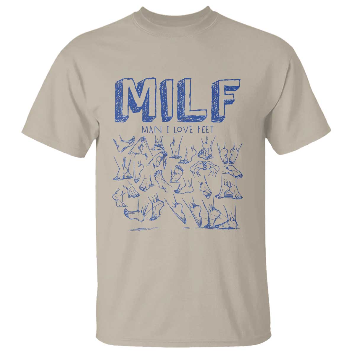 Funny MILF Man I Love Feet T Shirt TS09 Sand Print Your Wear