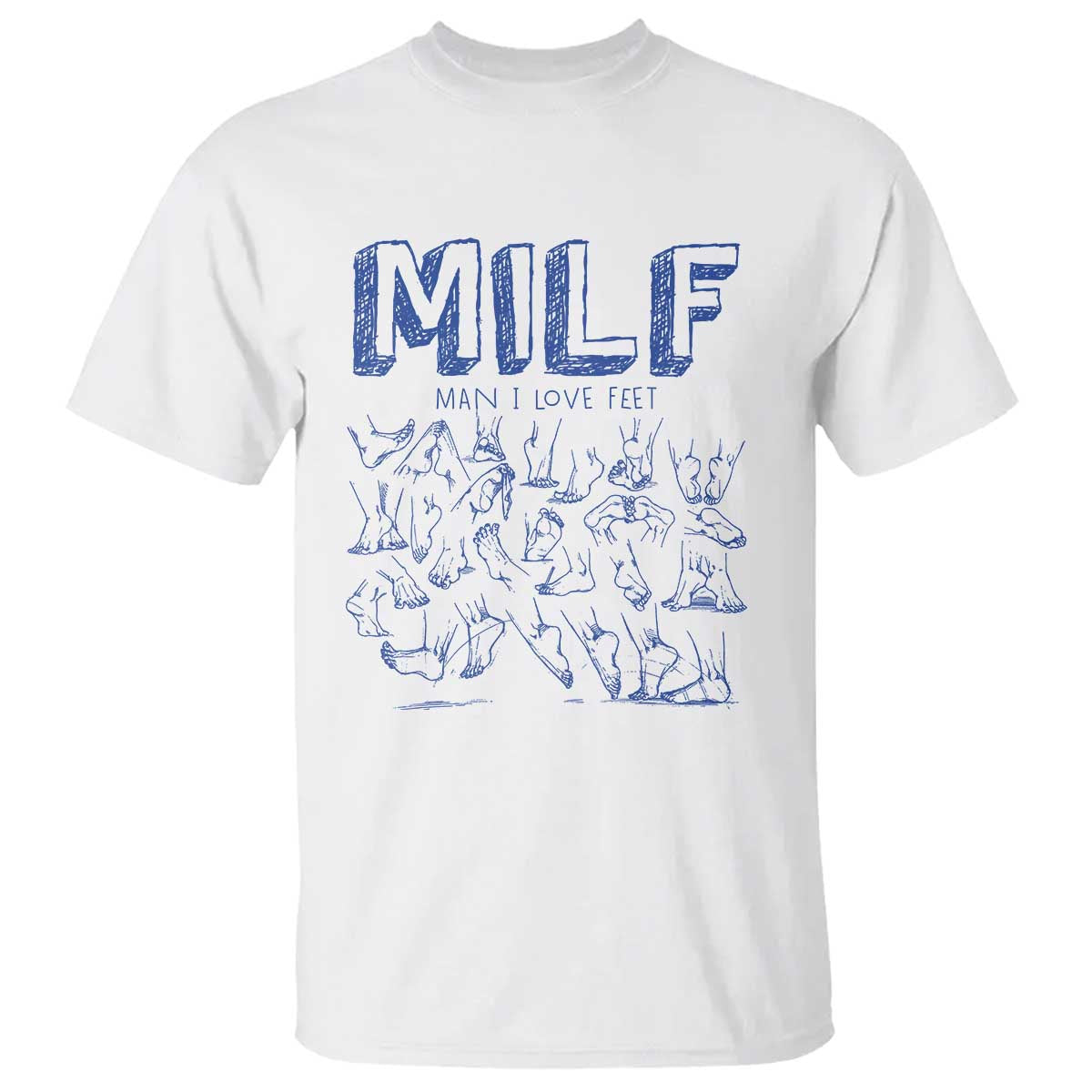 Funny MILF Man I Love Feet T Shirt TS09 White Print Your Wear