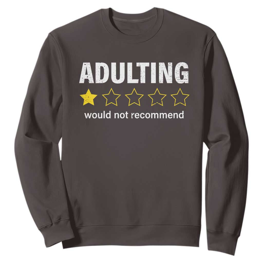Funny Adulting Would Not Recommend Sweatshirt TS09 Dark Chocolate Print Your Wear