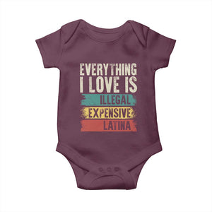 Everything I Love Is Illegal Expensive Or Latina Baby Onesie TS09 Maroon Print Your Wear