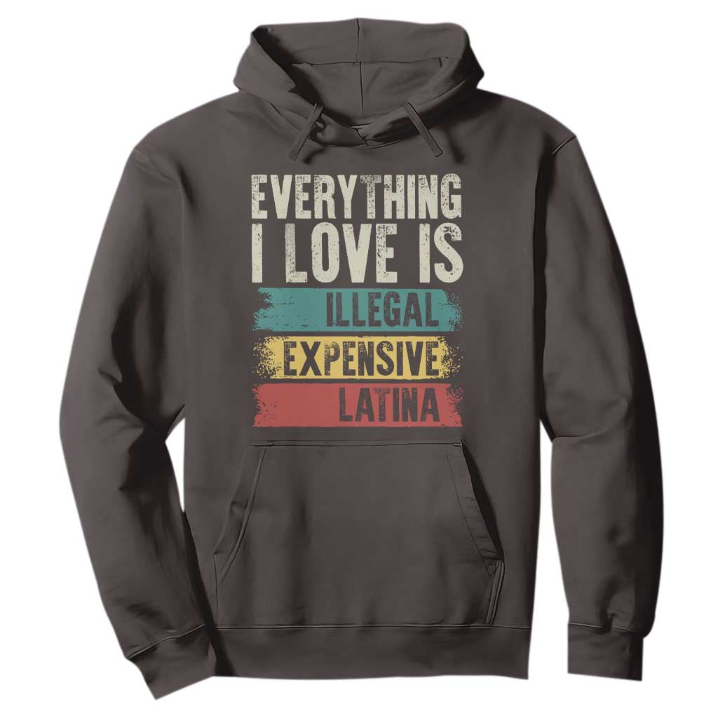 Everything I Love Is Illegal Expensive Or Latina Hoodie TS09 Dark Chocolate Print Your Wear
