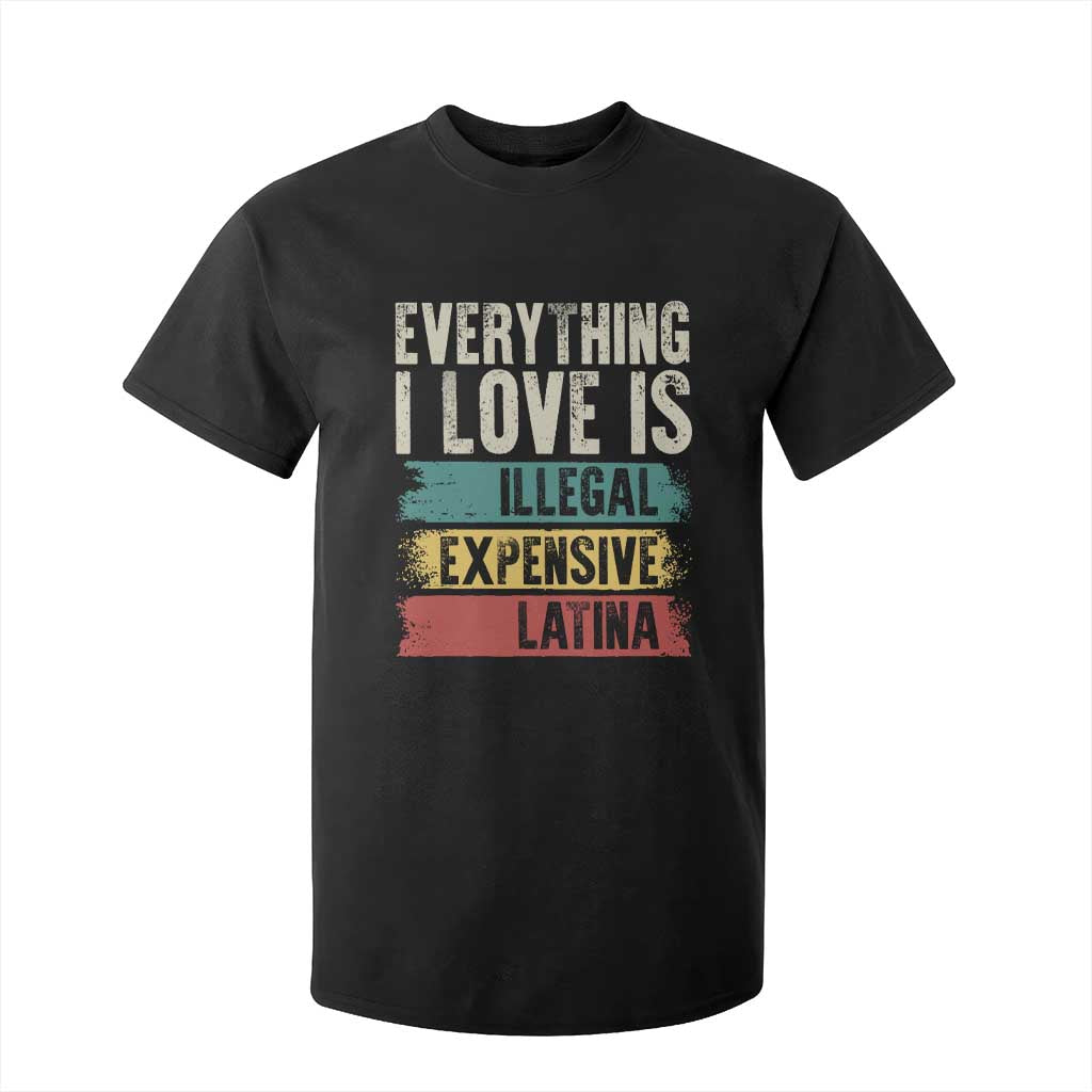 Everything I Love Is Illegal Expensive Or Latina T Shirt For Kid TS09 Black Print Your Wear