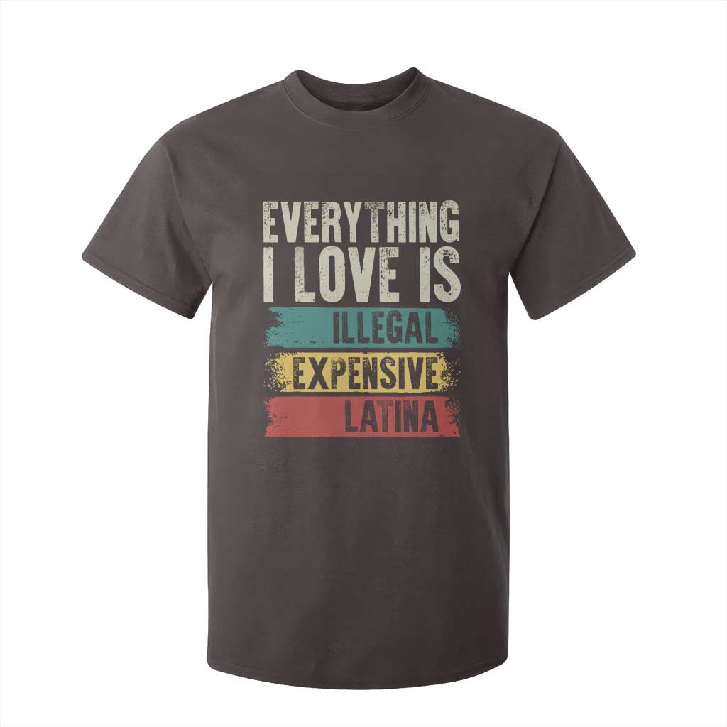 Everything I Love Is Illegal Expensive Or Latina T Shirt For Kid TS09 Dark Chocolate Print Your Wear
