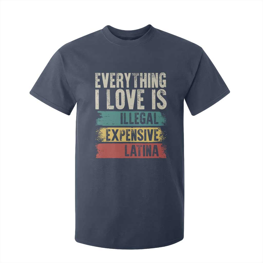 Everything I Love Is Illegal Expensive Or Latina T Shirt For Kid TS09 Navy Print Your Wear