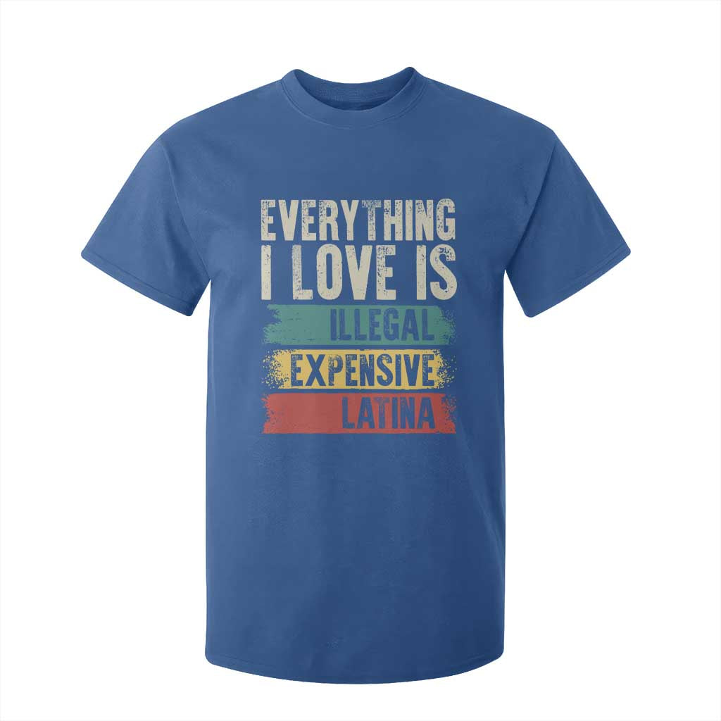 Everything I Love Is Illegal Expensive Or Latina T Shirt For Kid TS09 Royal Blue Print Your Wear