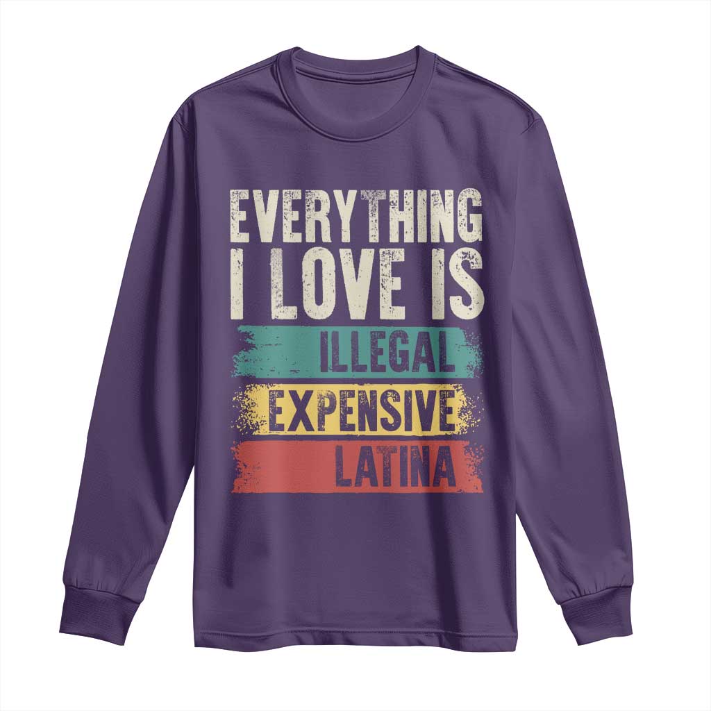 Everything I Love Is Illegal Expensive Or Latina Long Sleeve Shirt TS09 Purple Print Your Wear