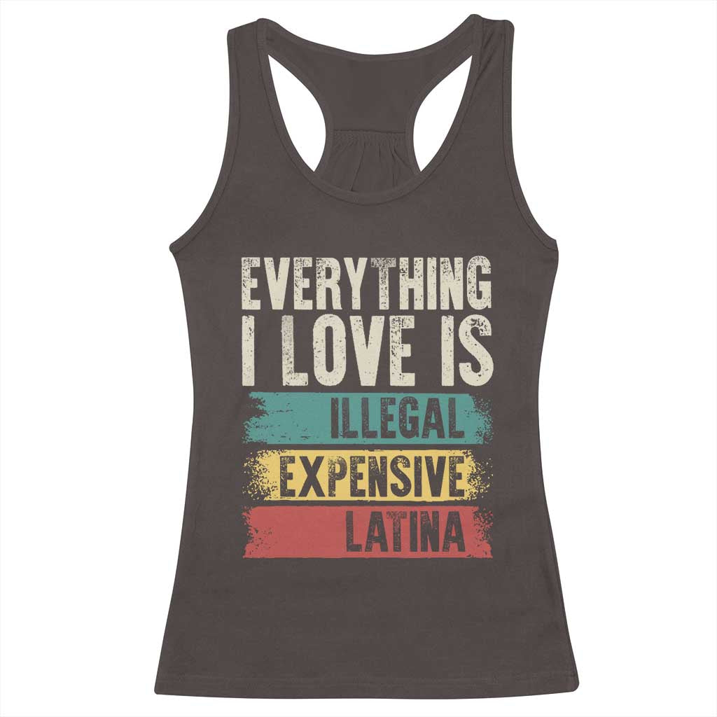 Everything I Love Is Illegal Expensive Or Latina Racerback Tank Top TS09 Dark Chocolate Print Your Wear