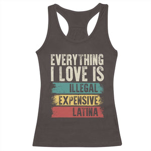 Everything I Love Is Illegal Expensive Or Latina Racerback Tank Top TS09 Dark Chocolate Print Your Wear