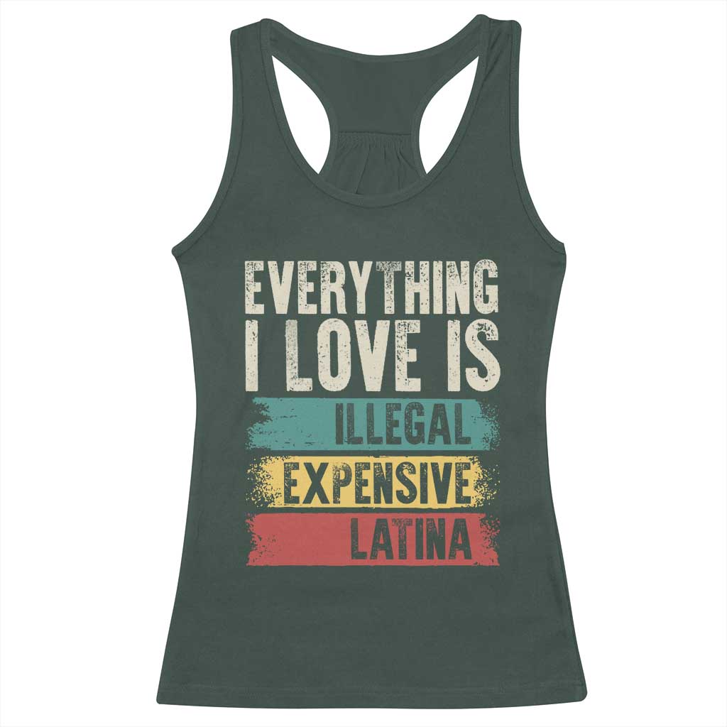 Everything I Love Is Illegal Expensive Or Latina Racerback Tank Top TS09 Dark Forest Green Print Your Wear