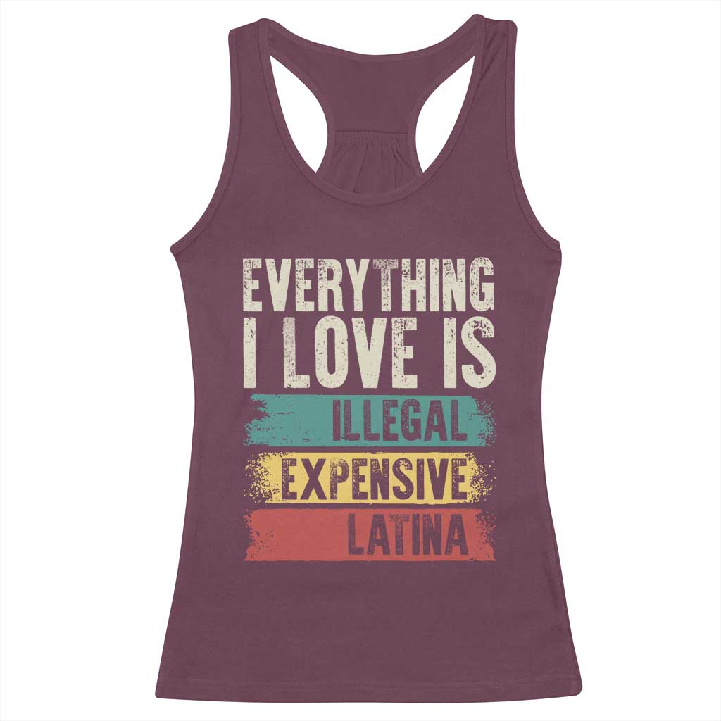 Everything I Love Is Illegal Expensive Or Latina Racerback Tank Top TS09 Maroon Print Your Wear