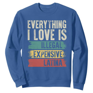 Everything I Love Is Illegal Expensive Or Latina Sweatshirt TS09 Royal Blue Print Your Wear