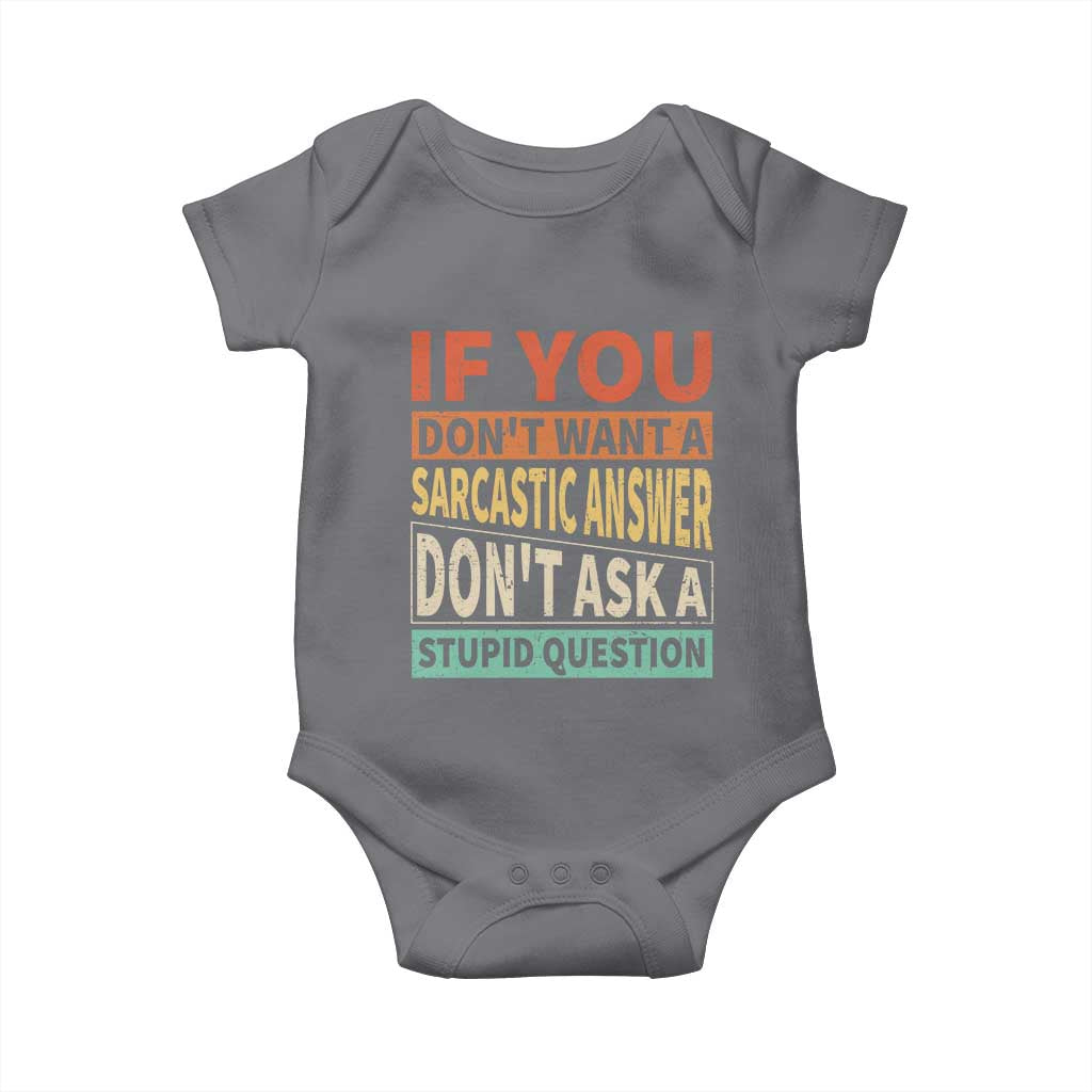 If You Dont Want Sarcastic Answer Don's Ask A Stupid Question Baby Onesie TS09 Charcoal Print Your Wear