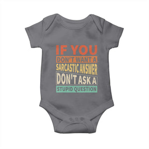 If You Dont Want Sarcastic Answer Don's Ask A Stupid Question Baby Onesie TS09 Charcoal Print Your Wear