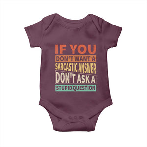 If You Dont Want Sarcastic Answer Don's Ask A Stupid Question Baby Onesie TS09 Maroon Print Your Wear