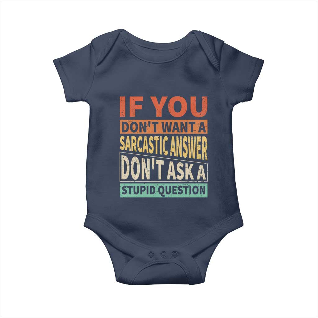 If You Dont Want Sarcastic Answer Don's Ask A Stupid Question Baby Onesie TS09 Navy Print Your Wear