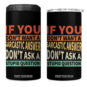 If You Dont Want Sarcastic Answer Don's Ask A Stupid Question 4 in 1 Can Cooler Tumbler TS09 One Size: 16 oz Black Print Your Wear