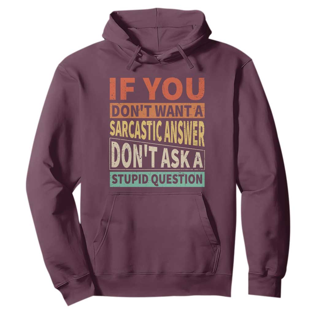 If You Dont Want Sarcastic Answer Don's Ask A Stupid Question Hoodie TS09 Maroon Print Your Wear