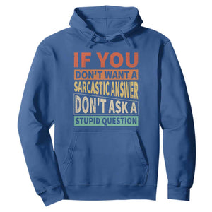 If You Dont Want Sarcastic Answer Don's Ask A Stupid Question Hoodie TS09 Royal Blue Print Your Wear