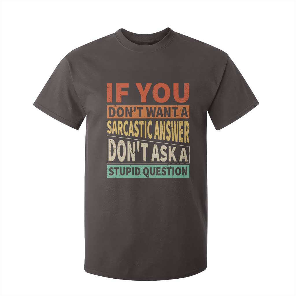 If You Dont Want Sarcastic Answer Don's Ask A Stupid Question T Shirt For Kid TS09 Dark Chocolate Print Your Wear