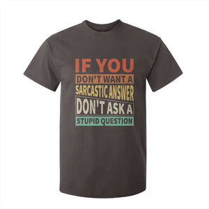 If You Dont Want Sarcastic Answer Don's Ask A Stupid Question T Shirt For Kid TS09 Dark Chocolate Print Your Wear
