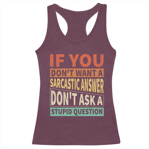 If You Dont Want Sarcastic Answer Don's Ask A Stupid Question Racerback Tank Top TS09 Maroon Print Your Wear