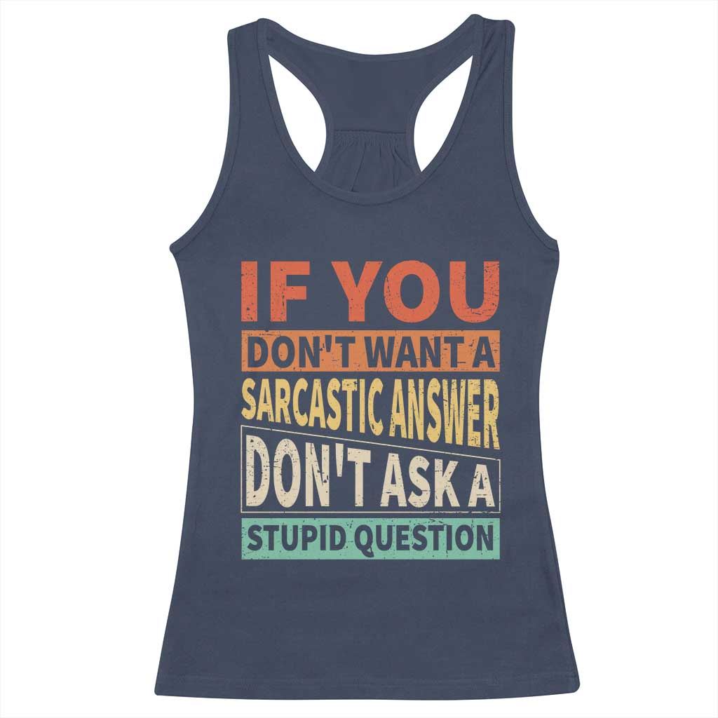 If You Dont Want Sarcastic Answer Don's Ask A Stupid Question Racerback Tank Top TS09 Navy Print Your Wear