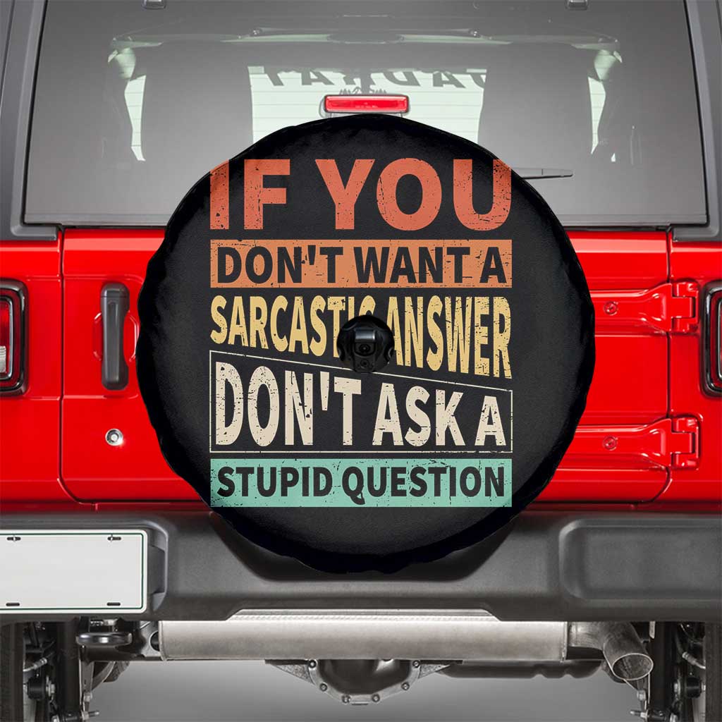 If You Dont Want Sarcastic Answer Don's Ask A Stupid Question Spare Tire Cover TS09 Black Print Your Wear