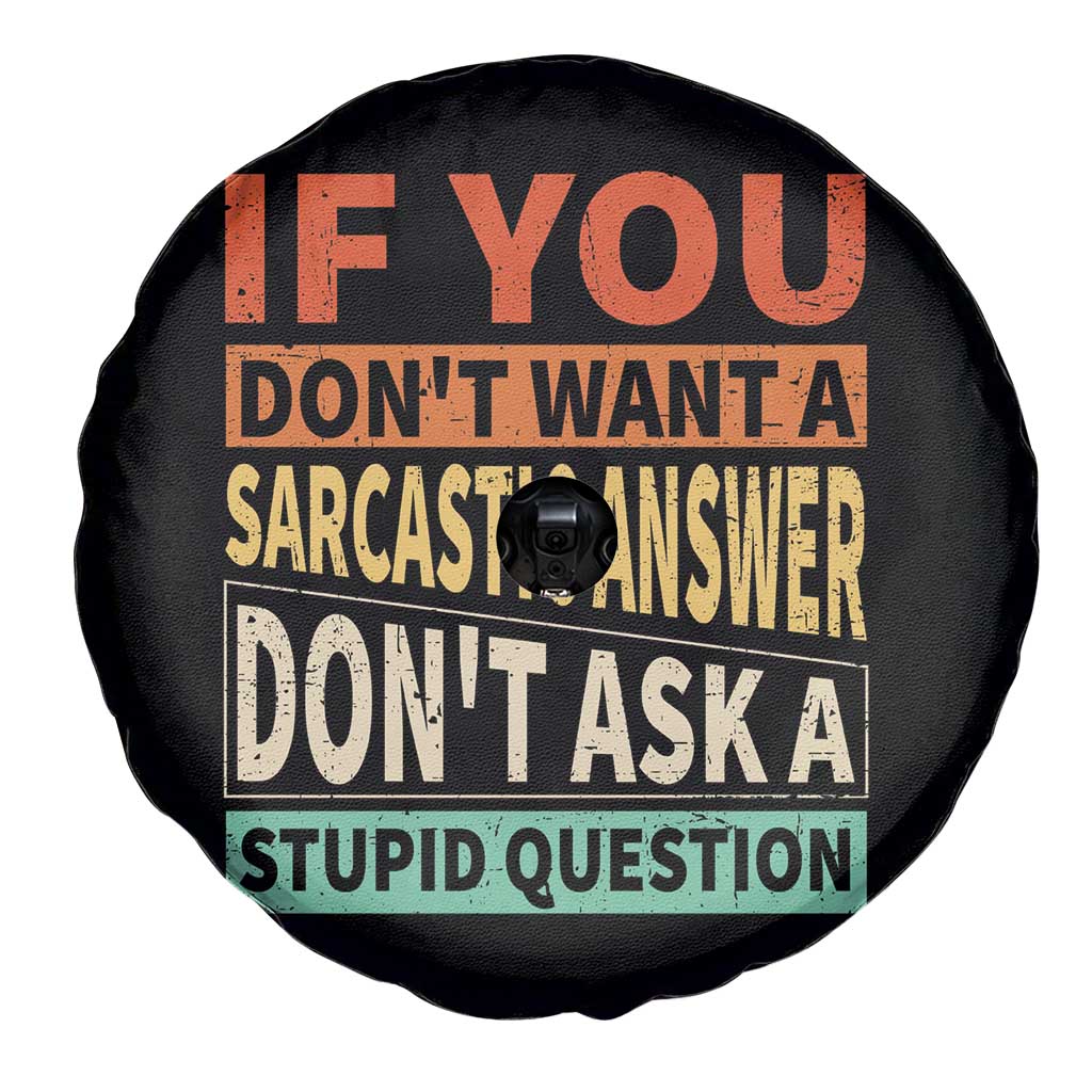 If You Dont Want Sarcastic Answer Don's Ask A Stupid Question Spare Tire Cover TS09 Print Your Wear