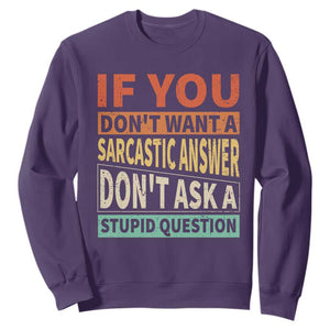 If You Dont Want Sarcastic Answer Don's Ask A Stupid Question Sweatshirt TS09 Purple Print Your Wear